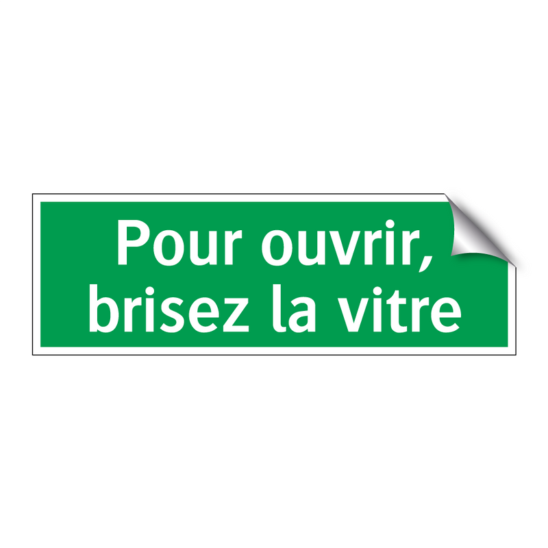 Pour ouvrir, brisez la vitre