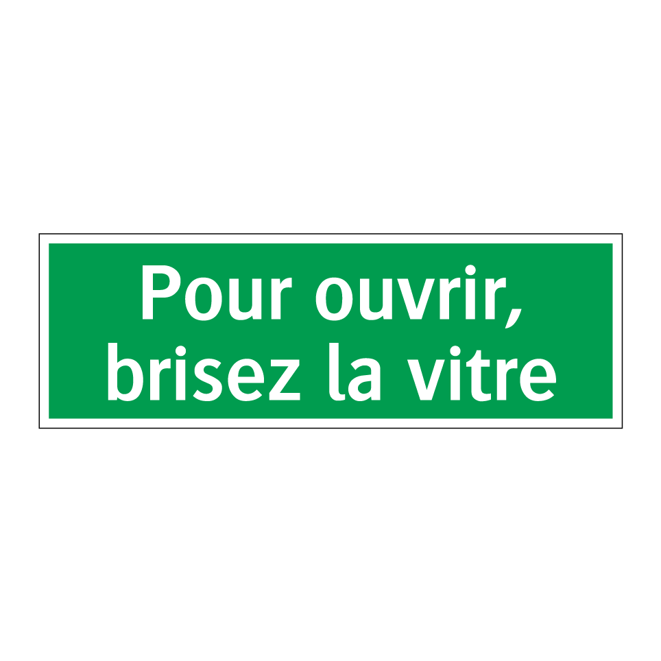 Pour ouvrir, brisez la vitre