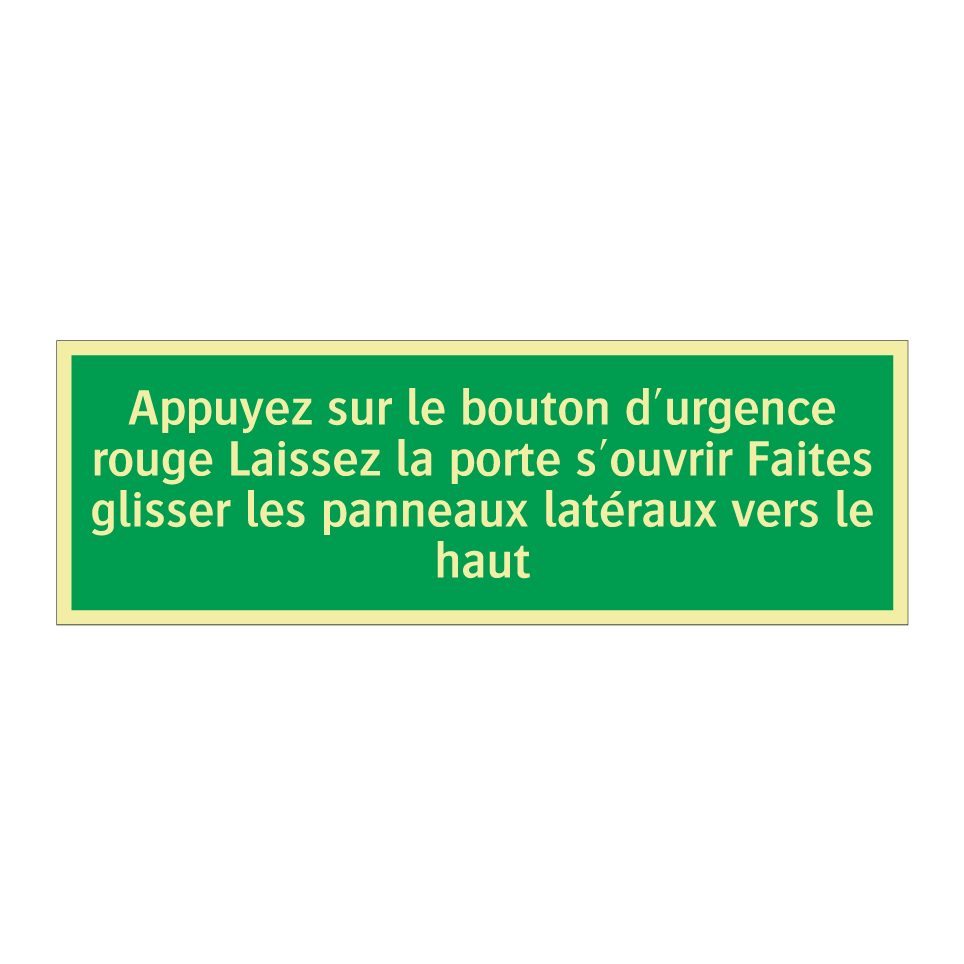 Appuyez sur le bouton d'urgence rouge Laissez la porte s'ouvrir Faites glisser les panneaux latéraux vers le haut