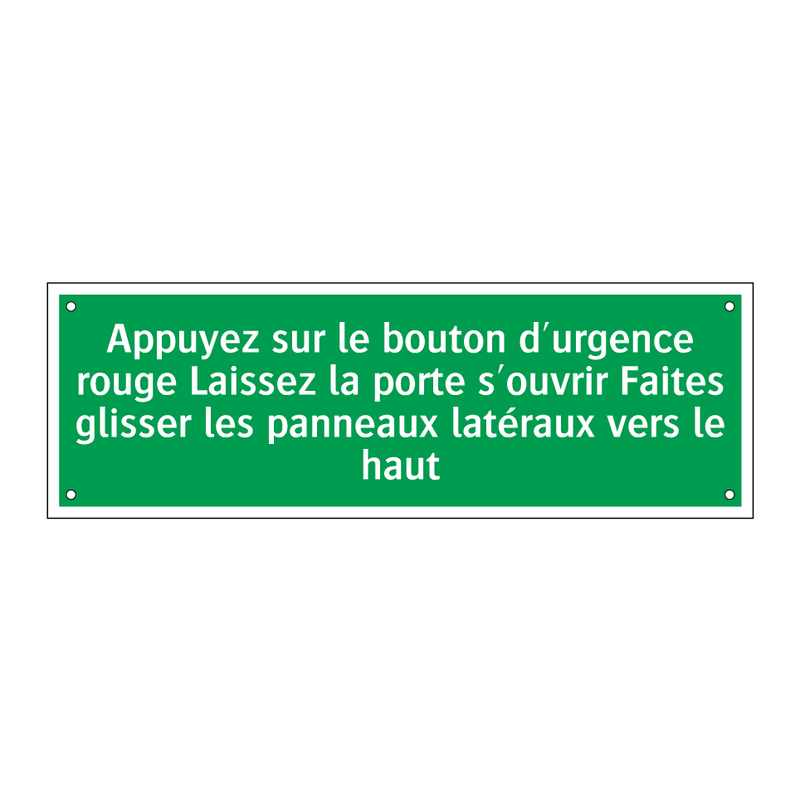 Appuyez sur le bouton d'urgence rouge Laissez la porte s'ouvrir Faites glisser les panneaux latéraux vers le haut