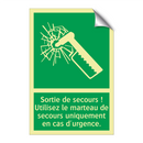 Sortie de secours ! Utilisez le marteau de secours uniquement en cas d'urgence.