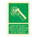 Sortie de secours ! Utilisez le marteau de secours uniquement en cas d'urgence.