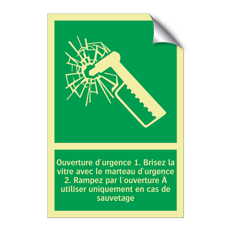 Ouverture d'urgence 1. Brisez la vitre avec le marteau d'urgence 2. Rampez par l'ouverture À utiliser uniquement en cas de sauvetage