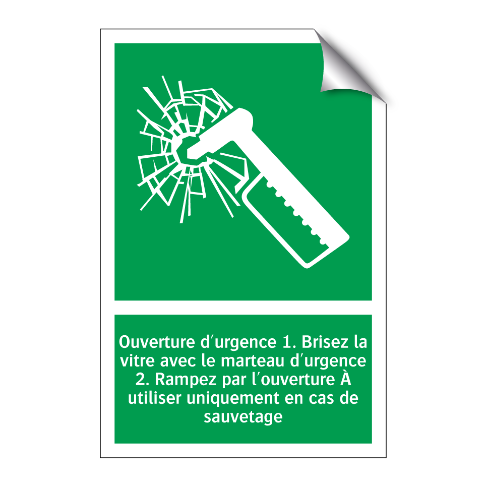 Ouverture d'urgence 1. Brisez la vitre avec le marteau d'urgence 2. Rampez par l'ouverture À utiliser uniquement en cas de sauvetage