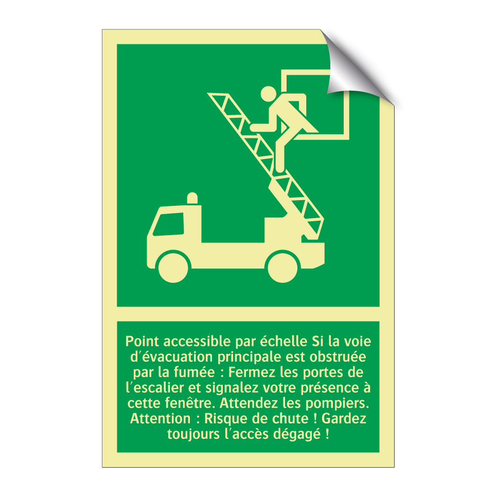 Point accessible par échelle Si la voie d'évacuation principale est obstruée par la fumée : Fermez les portes de l'escalier et signalez votre présence à cette fenêtre. Attendez les pompiers. Attention : Risque de chute ! Gardez toujours l'accès dégagé !