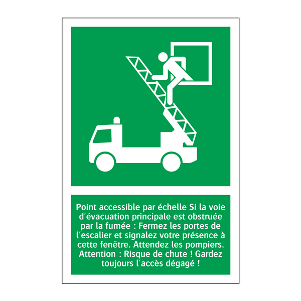 Point accessible par échelle Si la voie d'évacuation principale est obstruée par la fumée : Fermez les portes de l'escalier et signalez votre présence à cette fenêtre. Attendez les pompiers. Attention : Risque de chute ! Gardez toujours l'accès dégagé !