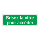 Brisez la vitre pour accéder