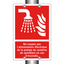 Ne coupez pas l'alimentation électrique de la pompe du système de sprinklers en cas d'incendie.