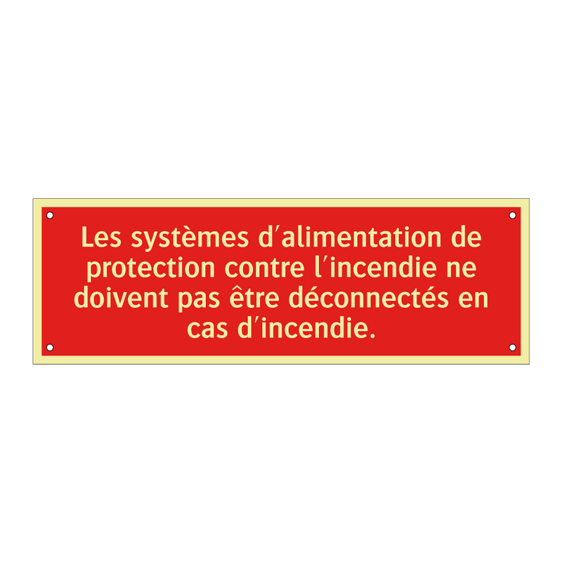 Les systèmes d'alimentation de protection contre l'incendie ne doivent pas être déconnectés en cas d'incendie.