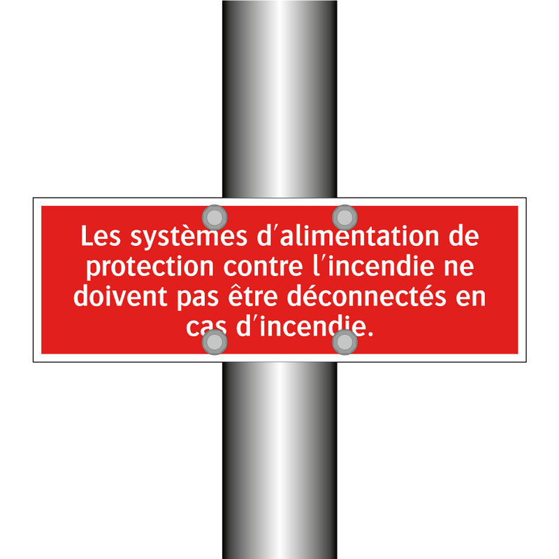 Les systèmes d'alimentation de protection contre l'incendie ne doivent pas être déconnectés en cas d'incendie.
