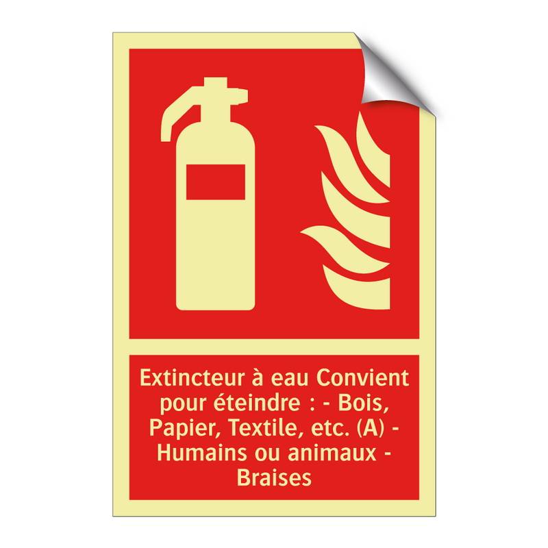 Extincteur à eau Convient pour éteindre : - Bois, Papier, Textile, etc. (A) - Humains ou animaux - Braises