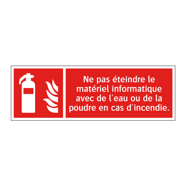 Ne pas éteindre le matériel informatique avec de l'eau ou de la poudre en cas d'incendie.