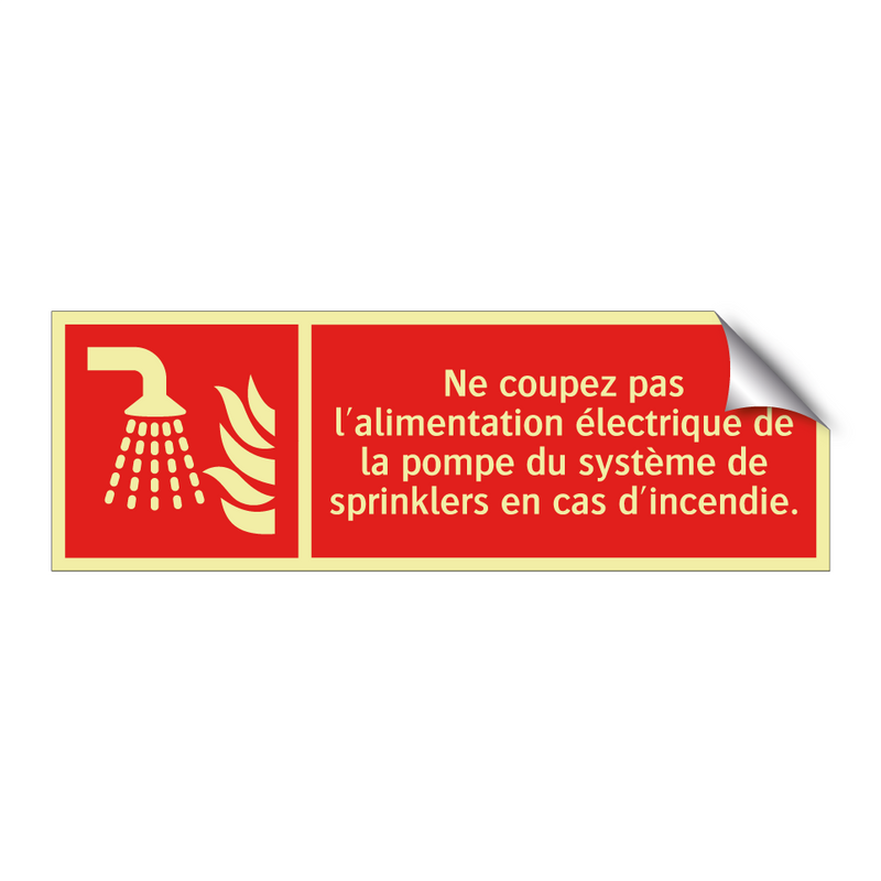 Ne coupez pas l'alimentation électrique de la pompe du système de sprinklers en cas d'incendie.