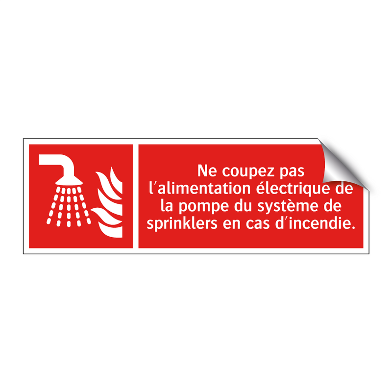 Ne coupez pas l'alimentation électrique de la pompe du système de sprinklers en cas d'incendie.