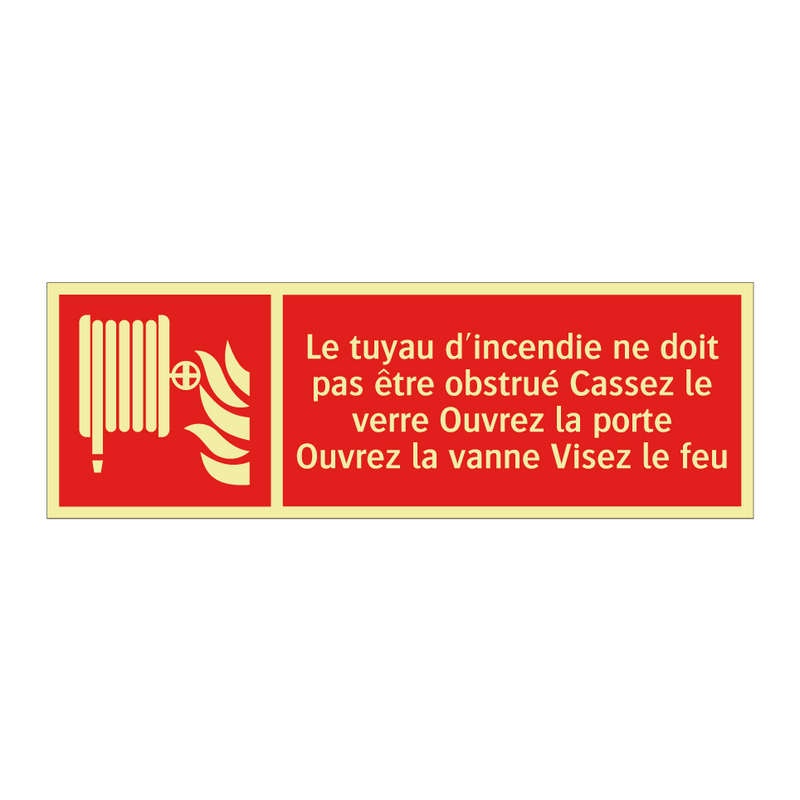 Le tuyau d'incendie ne doit pas être obstrué Cassez le verre Ouvrez la porte Ouvrez la vanne Visez le feu