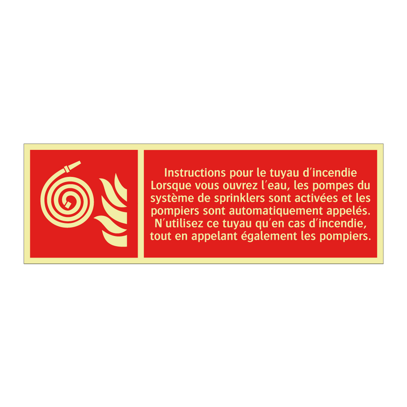 Instructions pour le tuyau d'incendie Lorsque vous ouvrez l'eau, les pompes du système de sprinklers sont activées et les pompiers sont automatiquement appelés. N'utilisez ce tuyau qu'en cas d'incendie, tout en appelant également les pompiers.
