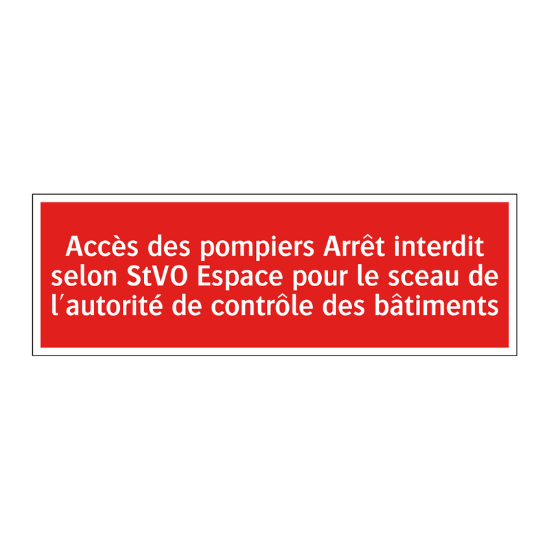 Accès des pompiers Arrêt interdit selon StVO Espace pour le sceau de l'autorité de contrôle des bâtiments