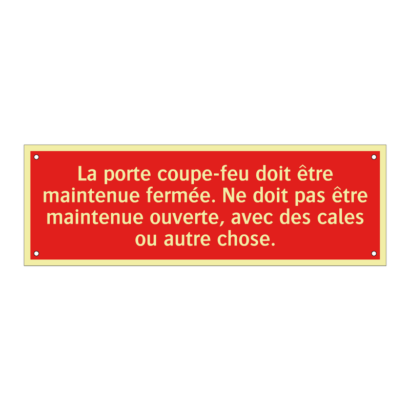La porte coupe-feu doit être maintenue fermée. Ne doit pas être maintenue ouverte, avec des cales ou autre chose.