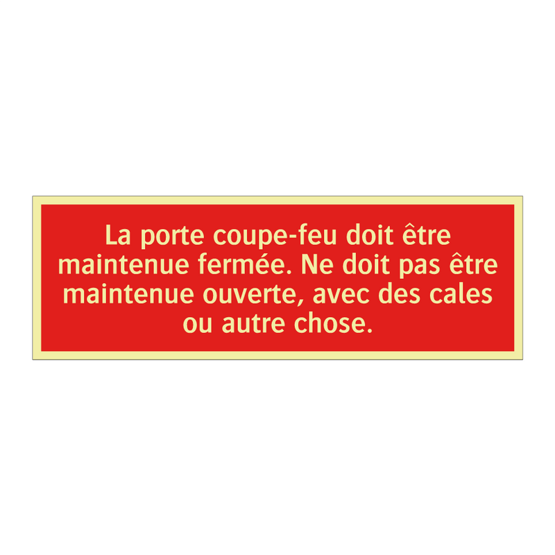 La porte coupe-feu doit être maintenue fermée. Ne doit pas être maintenue ouverte, avec des cales ou autre chose.