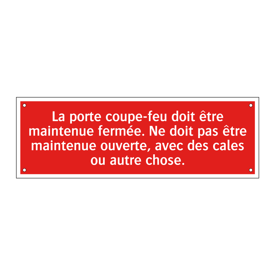 La porte coupe-feu doit être maintenue fermée. Ne doit pas être maintenue ouverte, avec des cales ou autre chose.