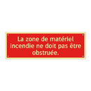 La zone de matériel incendie ne doit pas être obstruée.