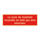 La zone de matériel incendie ne doit pas être obstruée.