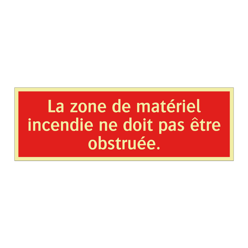 La zone de matériel incendie ne doit pas être obstruée.
