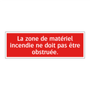 La zone de matériel incendie ne doit pas être obstruée.