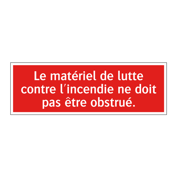 Le matériel de lutte contre l'incendie ne doit pas être obstrué.