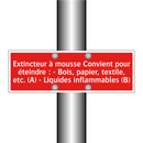 Extincteur à mousse Convient pour éteindre : - Bois, papier, textile, etc. (A) - Liquides inflammables (B)