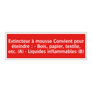 Extincteur à mousse Convient pour éteindre : - Bois, papier, textile, etc. (A) - Liquides inflammables (B)