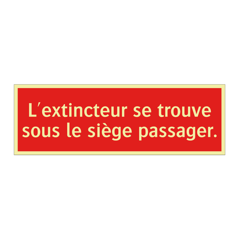 L'extincteur se trouve sous le siège passager.