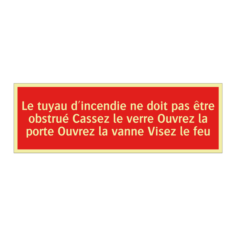 Le tuyau d'incendie ne doit pas être obstrué Cassez le verre Ouvrez la porte Ouvrez la vanne Visez le feu
