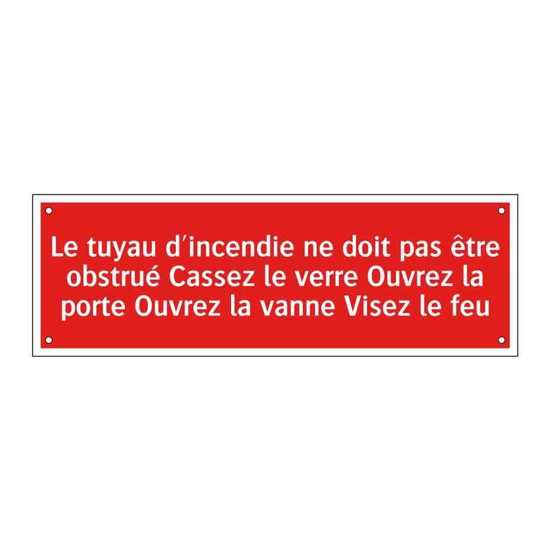 Le tuyau d'incendie ne doit pas être obstrué Cassez le verre Ouvrez la porte Ouvrez la vanne Visez le feu