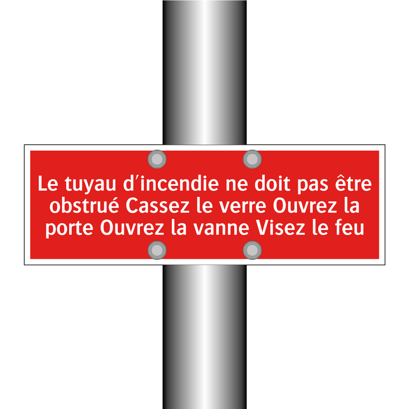 Le tuyau d'incendie ne doit pas être obstrué Cassez le verre Ouvrez la porte Ouvrez la vanne Visez le feu