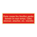 Porte coupe-feu Veuillez garder fermée en tout temps. Caler, obstruer, attacher, etc. interdits