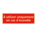 À utiliser uniquement en cas d'incendie