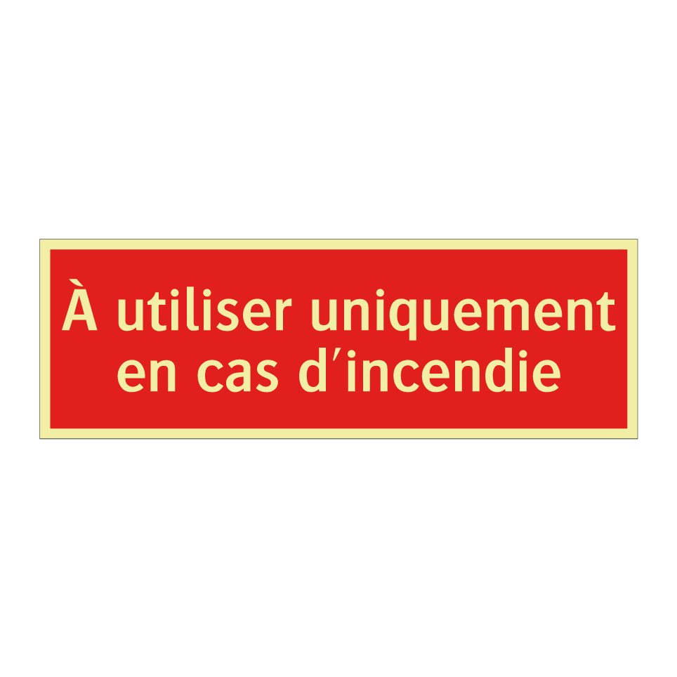 À utiliser uniquement en cas d'incendie