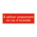 À utiliser uniquement en cas d'incendie