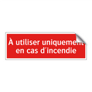 À utiliser uniquement en cas d'incendie