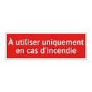 À utiliser uniquement en cas d'incendie