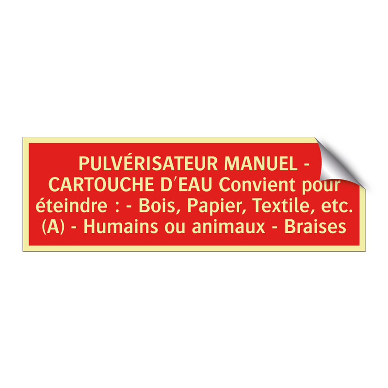 PULVÉRISATEUR MANUEL - CARTOUCHE D'EAU Convient pour éteindre : - Bois, Papier, Textile, etc. (A) - Humains ou animaux - Braises