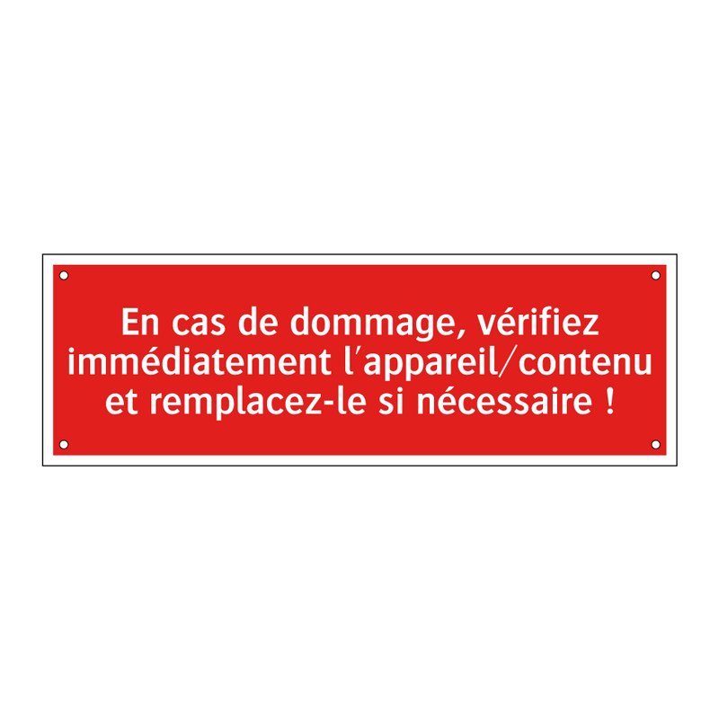 En cas de dommage, vérifiez immédiatement l'appareil/contenu et remplacez-le si nécessaire !