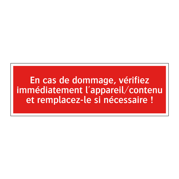 En cas de dommage, vérifiez immédiatement l'appareil/contenu et remplacez-le si nécessaire !