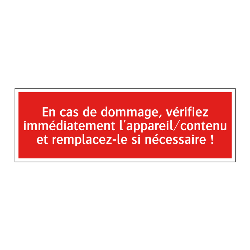 En cas de dommage, vérifiez immédiatement l'appareil/contenu et remplacez-le si nécessaire !