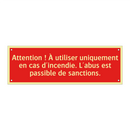 Attention ! À utiliser uniquement en cas d'incendie. L'abus est passible de sanctions.