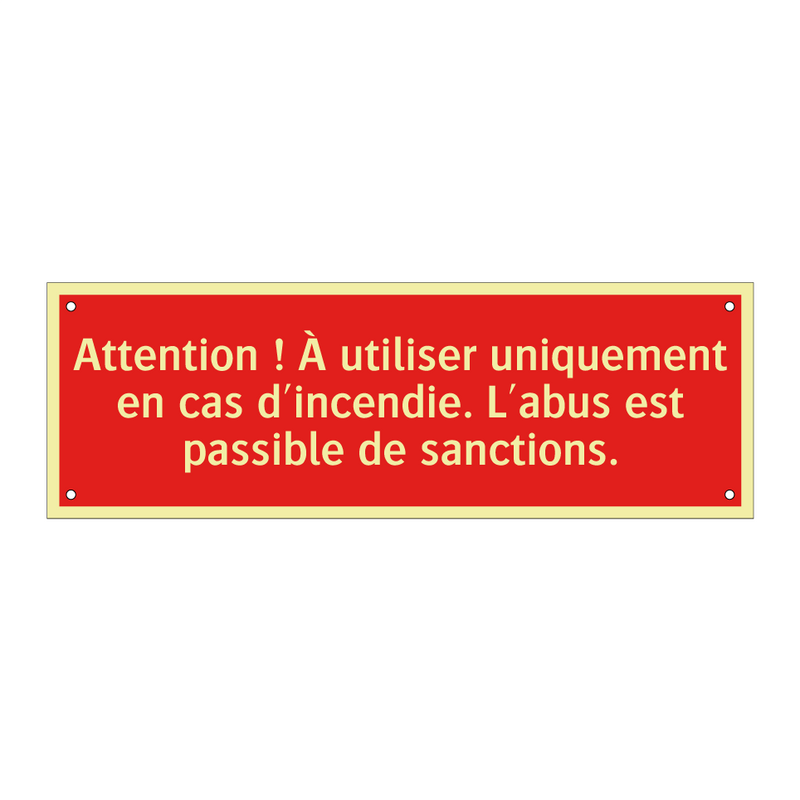 Attention ! À utiliser uniquement en cas d'incendie. L'abus est passible de sanctions.