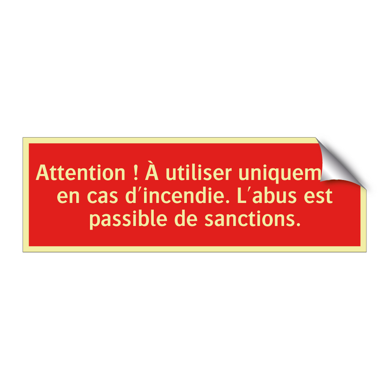 Attention ! À utiliser uniquement en cas d'incendie. L'abus est passible de sanctions.