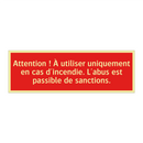 Attention ! À utiliser uniquement en cas d'incendie. L'abus est passible de sanctions.