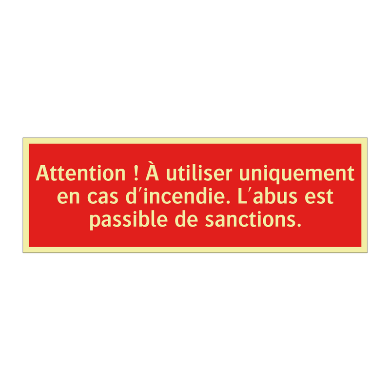 Attention ! À utiliser uniquement en cas d'incendie. L'abus est passible de sanctions.